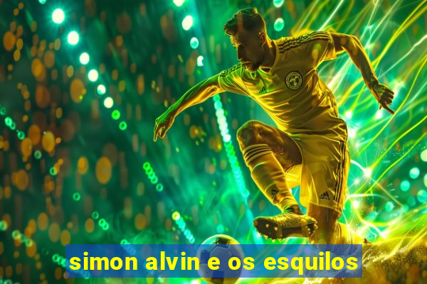 simon alvin e os esquilos